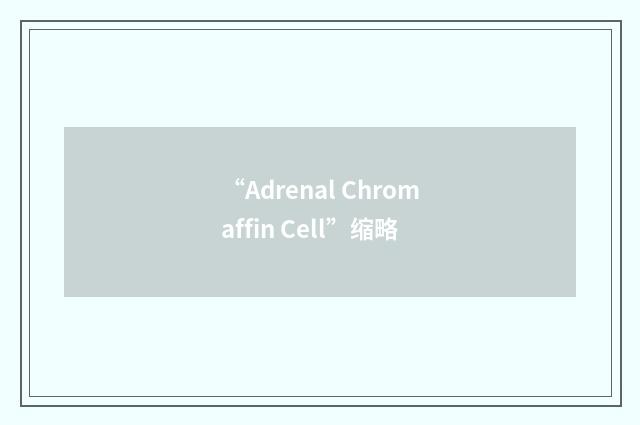 “Adrenal Chromaffin Cell”缩略