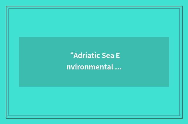 “Adriatic Sea Environmental Master Plan”缩略