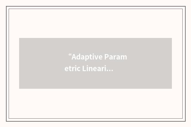 “Adaptive Parametric Linearization”缩略