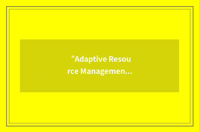 “Adaptive Resource Management”缩略