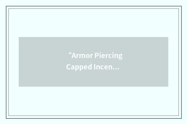 “Armor Piercing Capped Incendiary”缩略