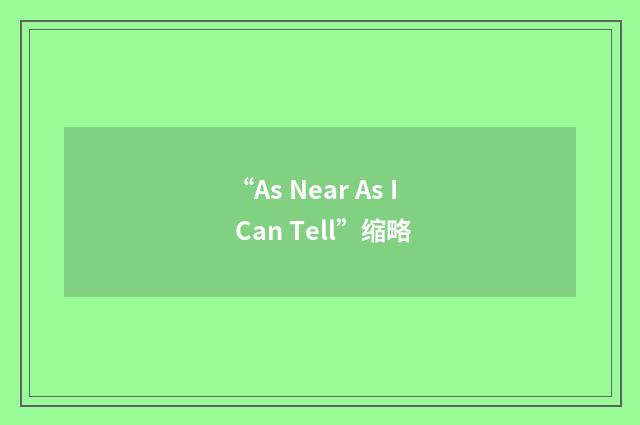 “As Near As I Can Tell”缩略