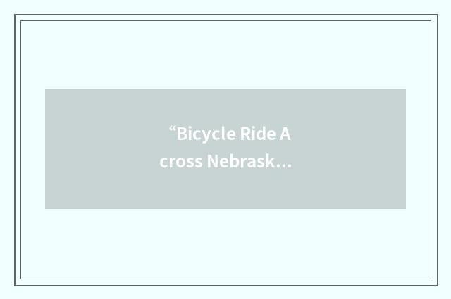 “Bicycle Ride Across Nebraska”缩略