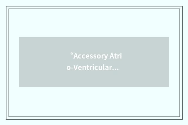 “Accessory Atrio-Ventricular Connections”缩略