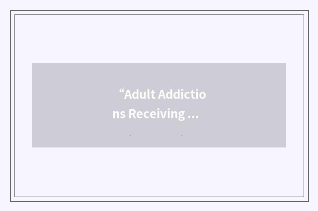“Adult Addictions Receiving Facility”缩略