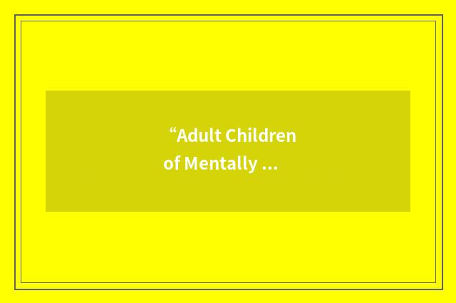 “Adult Children of Mentally Ill Parents”缩略
