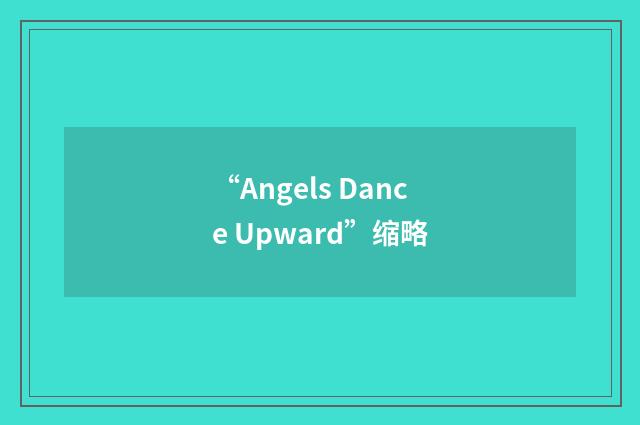 “Angels Dance Upward”缩略