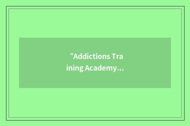 “Addictions Training Academy”缩略