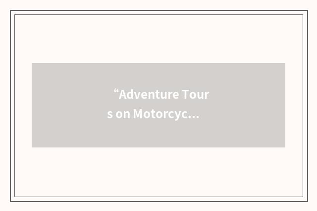 “Adventure Tours on Motorcycles”缩略