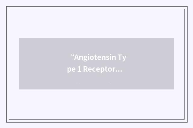 “Angiotensin Type 1 Receptor Antagonists”缩略