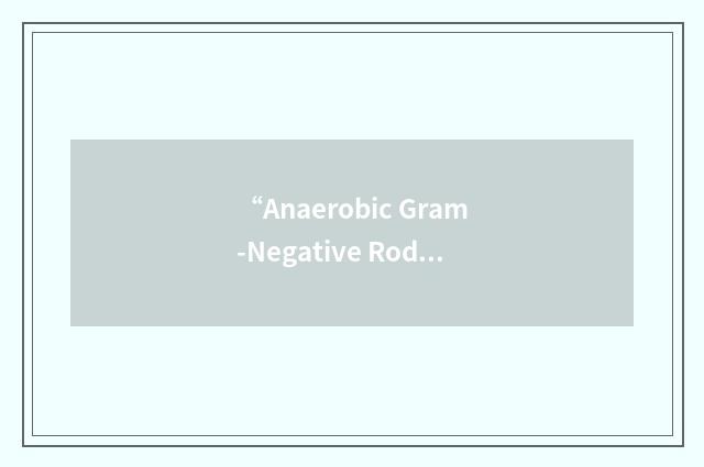 “Anaerobic Gram-Negative Rods”缩略