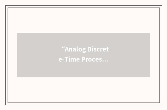 “Analog Discrete-Time Processing”缩略