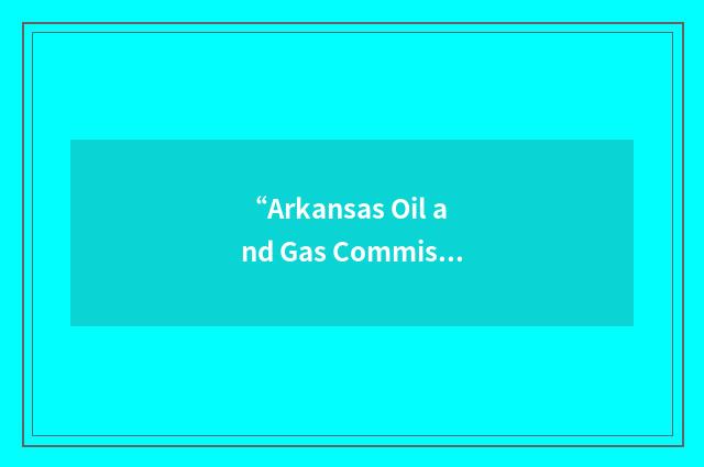 “Arkansas Oil and Gas Commission”缩略