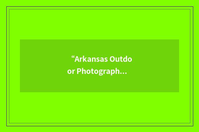 “Arkansas Outdoor Photographers Club”缩略