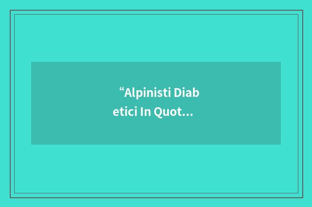 “Alpinisti Diabetici In Quota”缩略