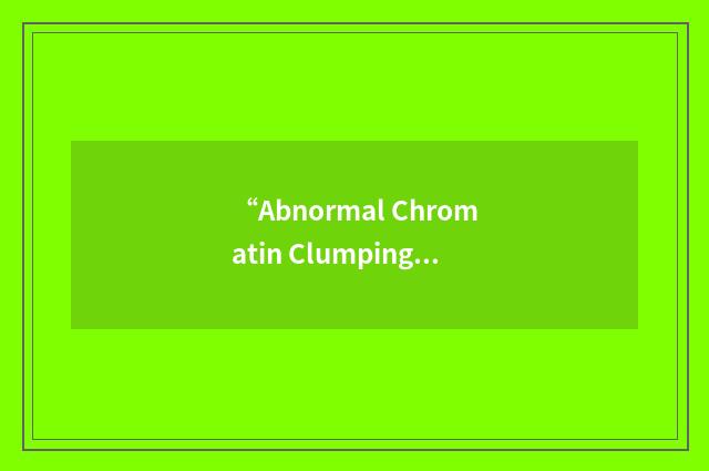 “Abnormal Chromatin Clumping in Leucocytes Syndrome”缩略