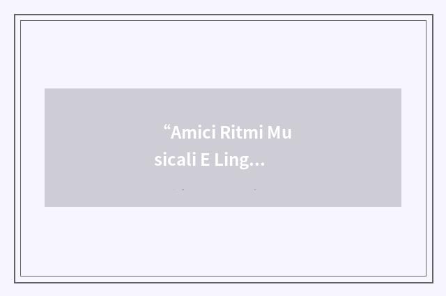 “Amici Ritmi Musicali E Linguistici”缩略