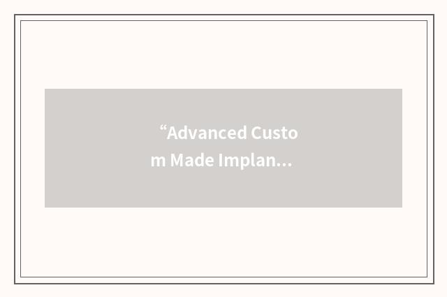 “Advanced Custom Made Implants”缩略