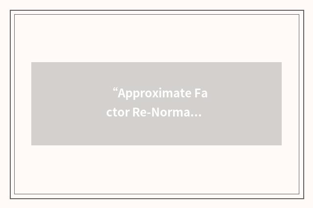 “Approximate Factor Re-Normalization”缩略