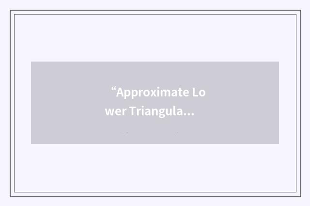 “Approximate Lower Triangular”缩略