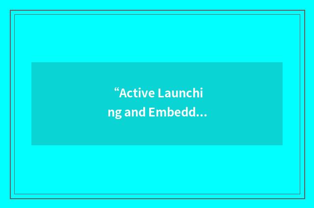 “Active Launching and Embedding”缩略