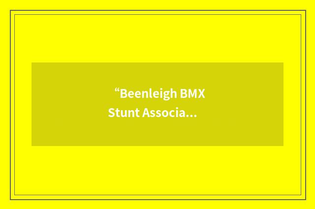“Beenleigh BMX Stunt Association”缩略