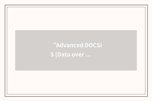 “Advanced DOCSIS (Data over Cable System Interface Spectrum) Set-Top Gateway”缩略