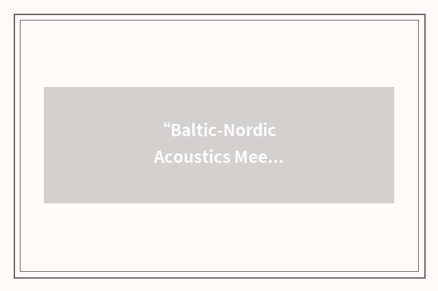 “Baltic-Nordic Acoustics Meeting”缩略