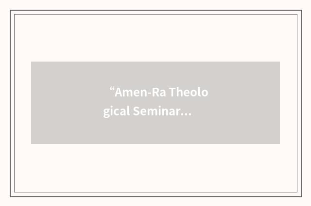 “Amen-Ra Theological Seminary”缩略