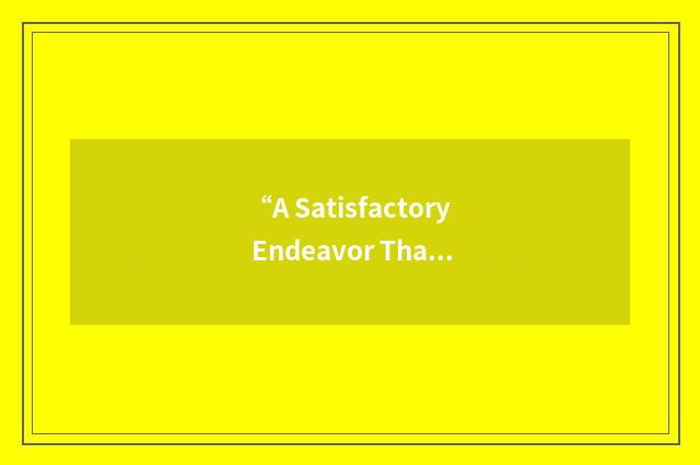 “A Satisfactory Endeavor That”缩略