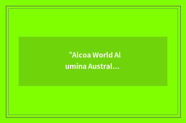 “Alcoa World Alumina Australia”缩略