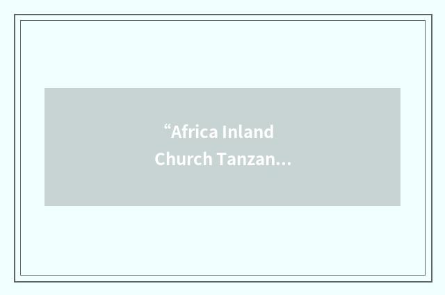 “Africa Inland Church Tanzania”缩略