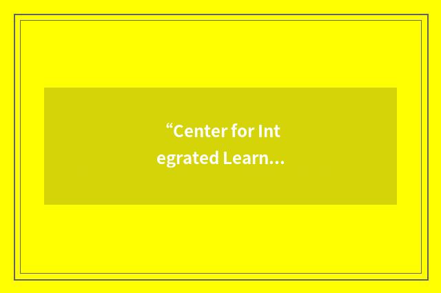 “Center for Integrated Learning and Information Technology”缩略