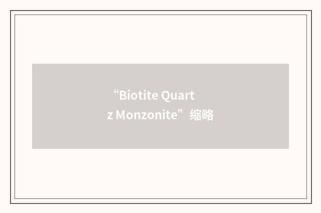 “Biotite Quartz Monzonite”缩略