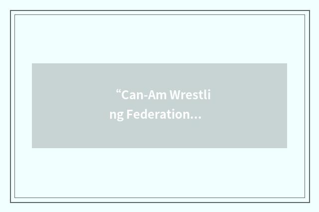 “Can-Am Wrestling Federation”缩略