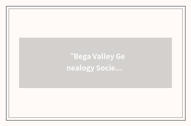 “Bega Valley Genealogy Society”缩略