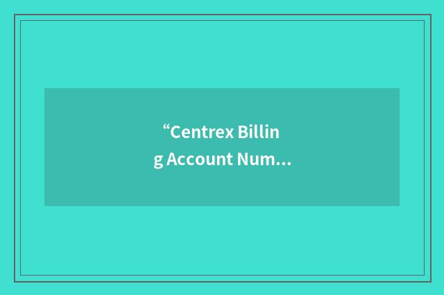 “Centrex Billing Account Number”缩略
