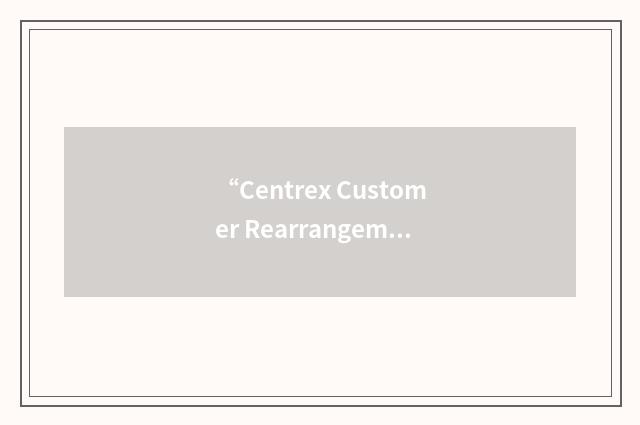“Centrex Customer Rearrangement System”缩略