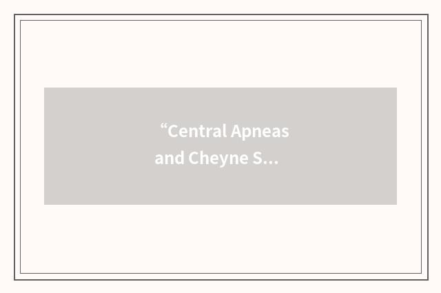 “Central Apneas and Cheyne Stokes”缩略
