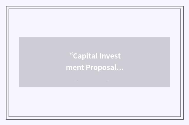 “Capital Investment Proposal”缩略