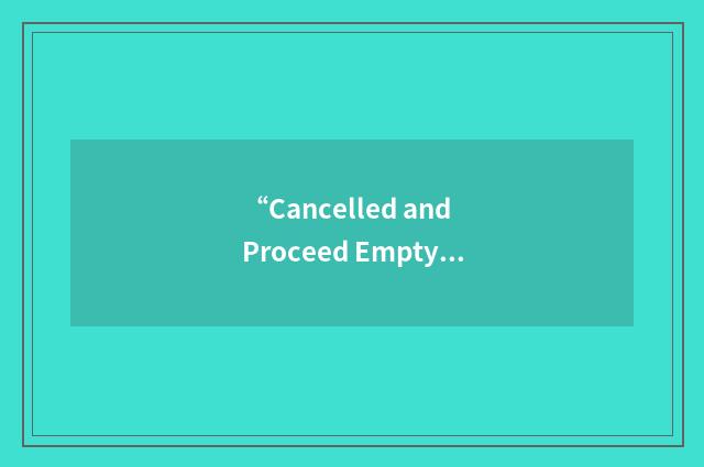 “Cancelled and Proceed Empty to Destination”缩略