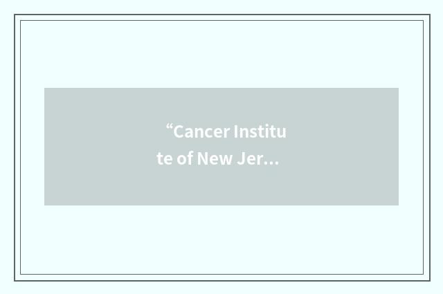 “Cancer Institute of New Jersey”缩略