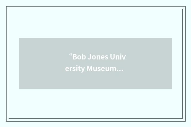 “Bob Jones University Museum & Gallery”缩略
