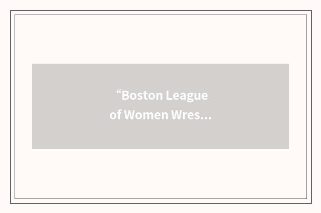 “Boston League of Women Wrestlers”缩略