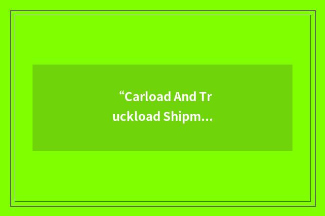 “Carload And Truckload Shipments”缩略
