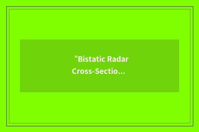 “Bistatic Radar Cross-Section”缩略