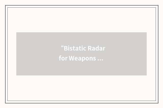 “Bistatic Radar for Weapons Location”缩略