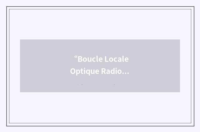 “Boucle Locale Optique Radio”缩略
