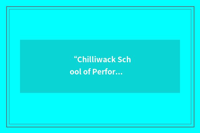 “Chilliwack School of Performing Arts”缩略