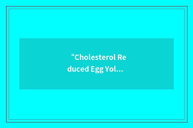 “Cholesterol Reduced Egg Yolk”缩略